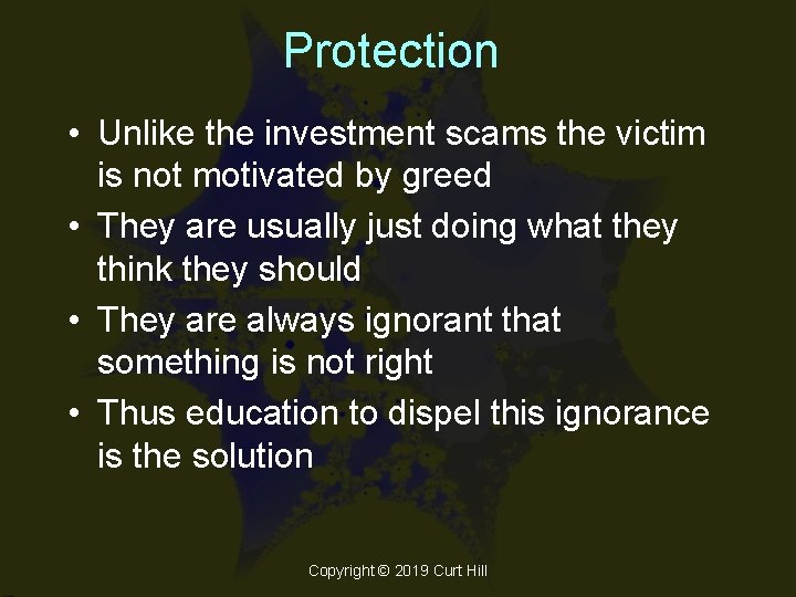 Protection • Unlike the investment scams the victim is not motivated by greed •