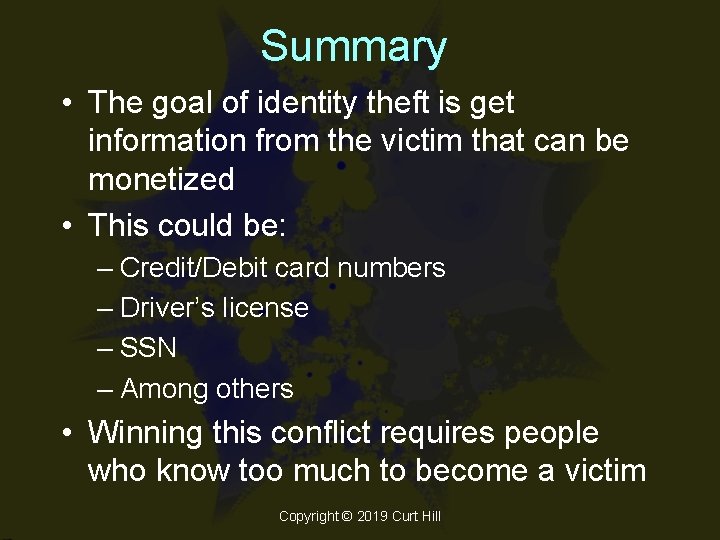 Summary • The goal of identity theft is get information from the victim that