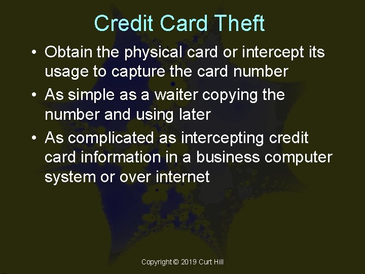 Credit Card Theft • Obtain the physical card or intercept its usage to capture