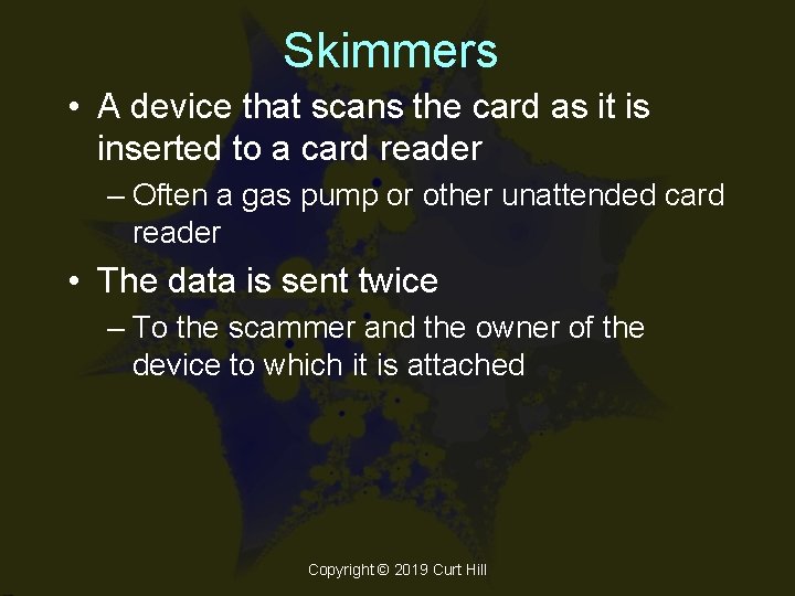 Skimmers • A device that scans the card as it is inserted to a