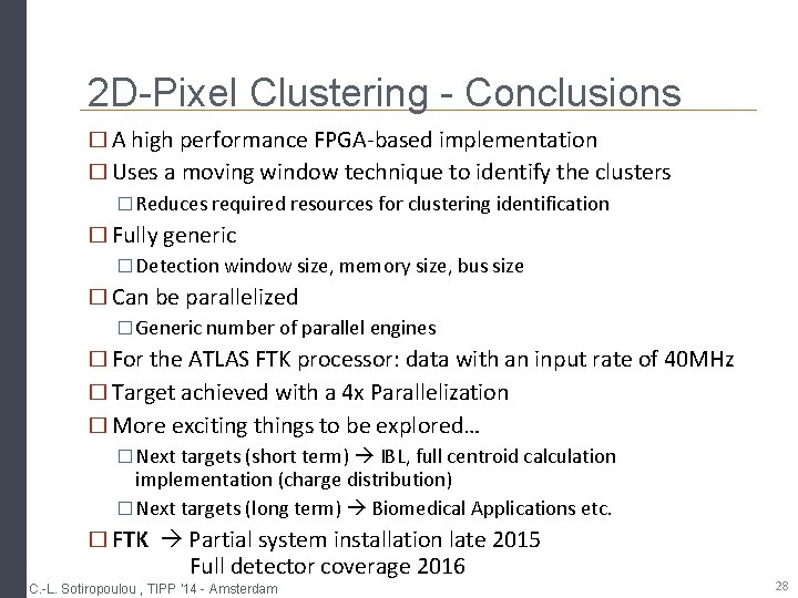 2 D-Pixel Clustering - Conclusions � A high performance FPGA-based implementation � Uses a