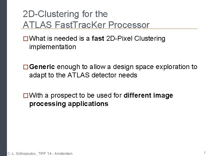 2 D-Clustering for the ATLAS Fast. Trac. Ker Processor � What is needed is