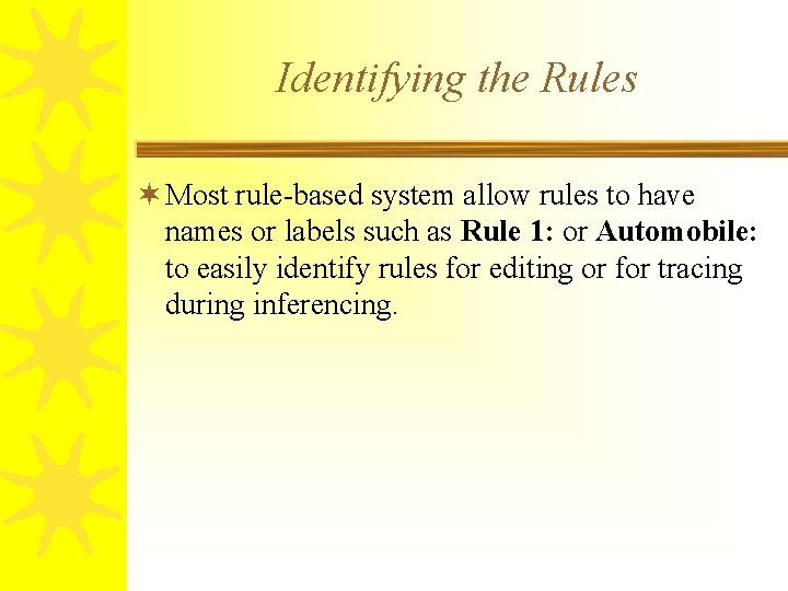 Identifying the Rules ¬ Most rule-based system allow rules to have names or labels