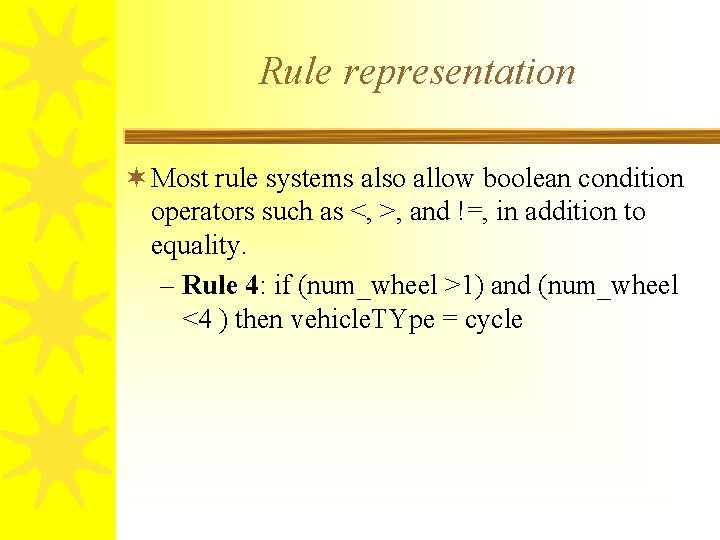 Rule representation ¬ Most rule systems also allow boolean condition operators such as <,