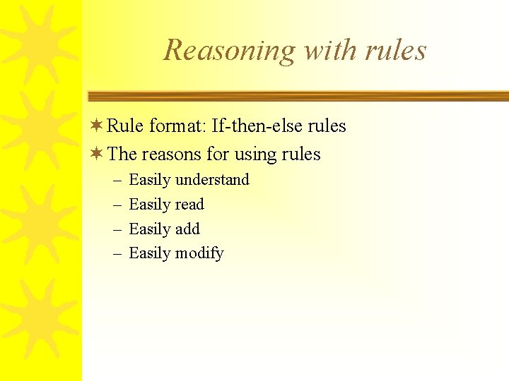 Reasoning with rules ¬ Rule format: If-then-else rules ¬ The reasons for using rules