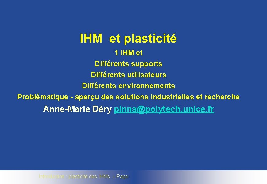 IHM et plasticité 1 IHM et Différents supports Différents utilisateurs Différents environnements Problématique -