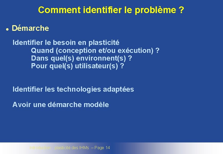 Comment identifier le problème ? l Démarche Identifier le besoin en plasticité Quand (conception