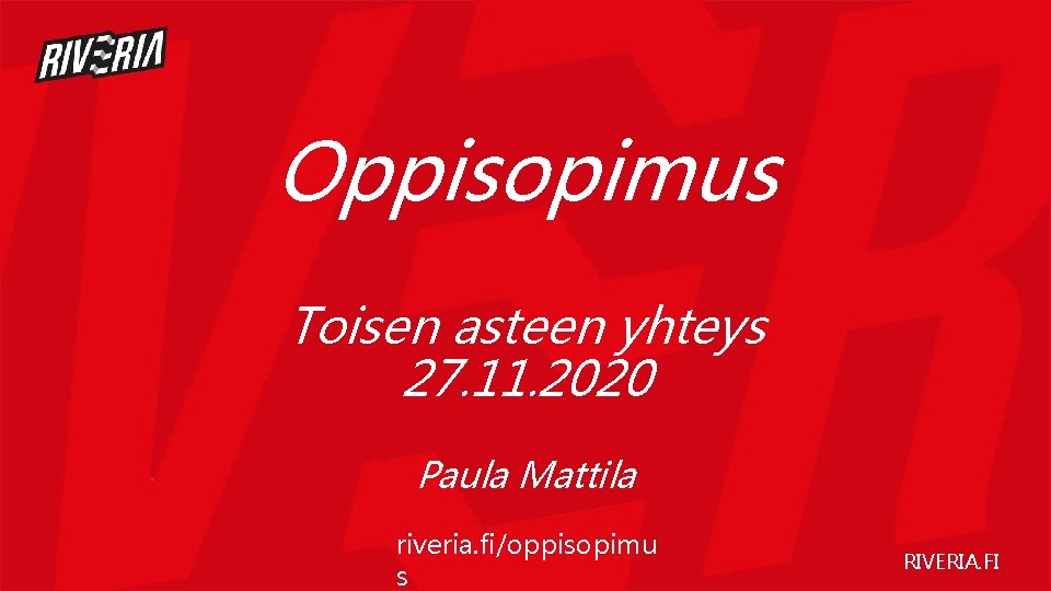 Oppisopimus Toisen asteen yhteys 27. 11. 2020 Paula Mattila riveria. fi/oppisopimu s RIVERIA. FI