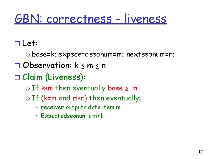 GBN: correctness - liveness r Let: m base=k; expecetdseqnum=m; nextseqnum=n; r Observation: k ≤
