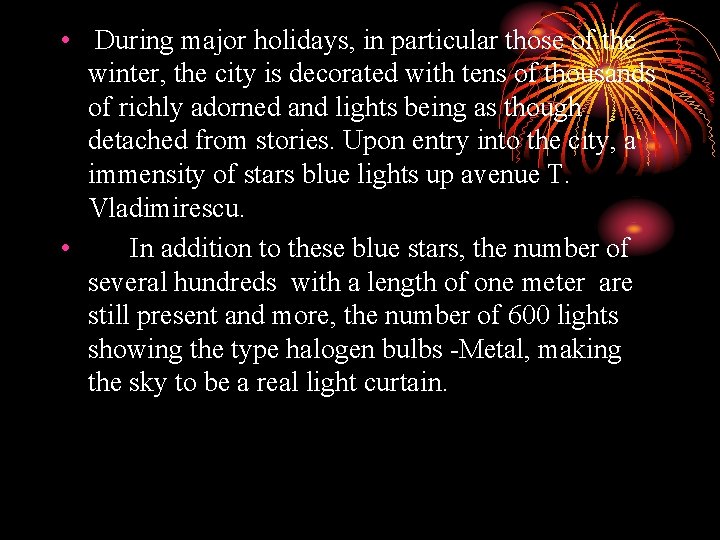  • During major holidays, in particular those of the winter, the city is