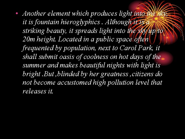  • Another element which produces light into the sky, it is fountain hieroglyphics.