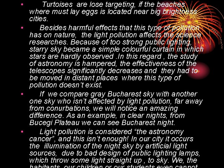  • Turtoises are lose targeting, if the beaches where must lay eggs is