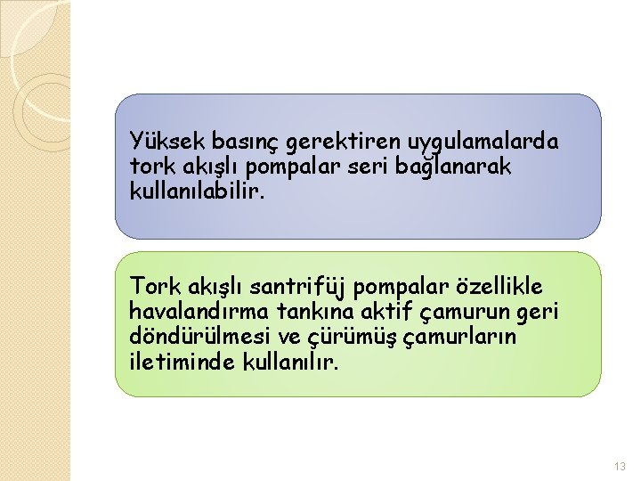 Yüksek basınç gerektiren uygulamalarda tork akışlı pompalar seri bağlanarak kullanılabilir. Tork akışlı santrifüj pompalar