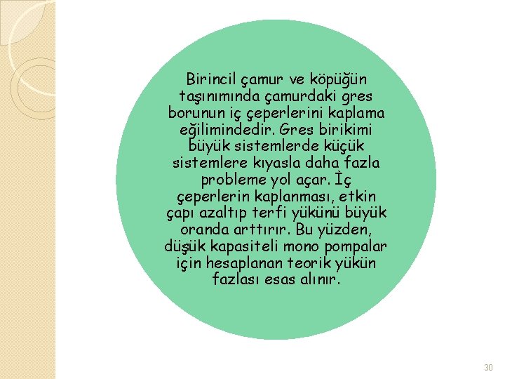 Birincil çamur ve köpüğün taşınımında çamurdaki gres borunun iç çeperlerini kaplama eğilimindedir. Gres birikimi