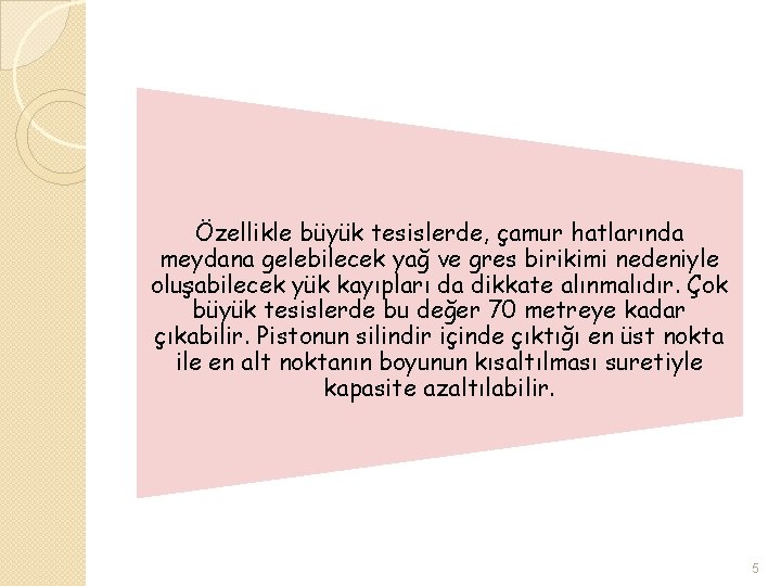 Özellikle büyük tesislerde, çamur hatlarında meydana gelebilecek yağ ve gres birikimi nedeniyle oluşabilecek yük