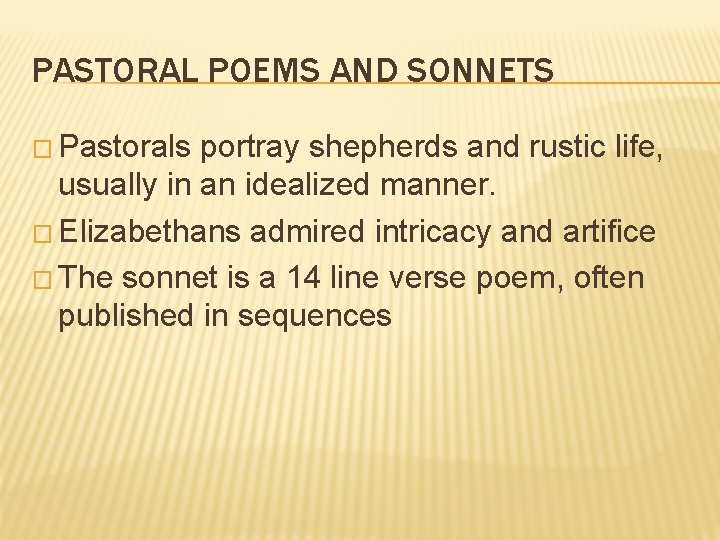 PASTORAL POEMS AND SONNETS � Pastorals portray shepherds and rustic life, usually in an