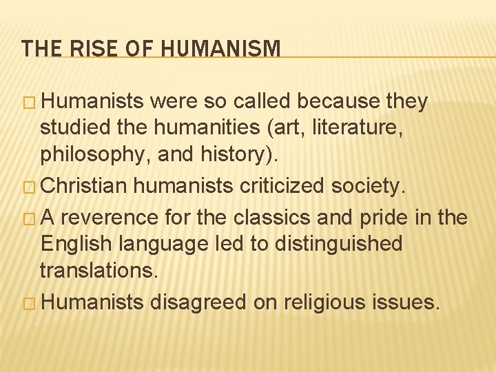 THE RISE OF HUMANISM � Humanists were so called because they studied the humanities