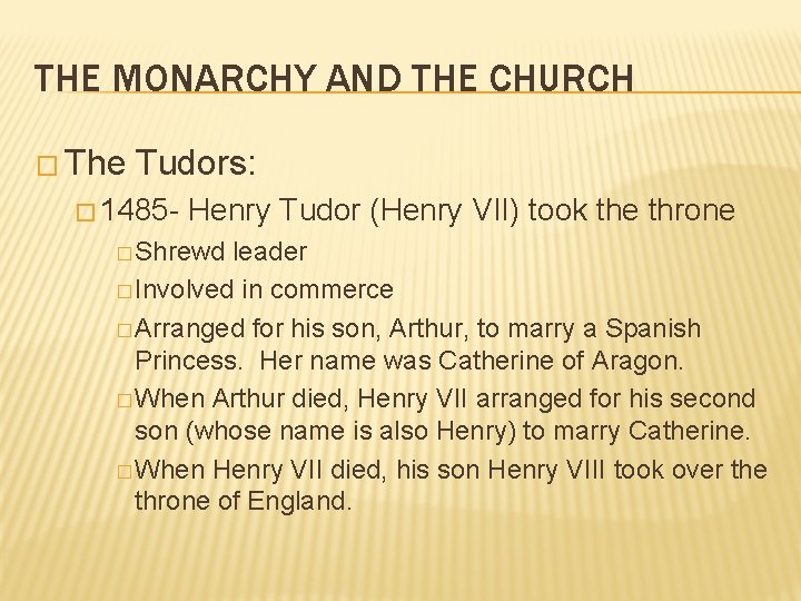 THE MONARCHY AND THE CHURCH � The Tudors: � 1485 - Henry Tudor (Henry