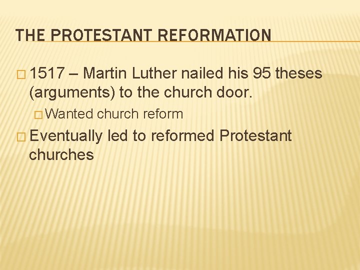 THE PROTESTANT REFORMATION � 1517 – Martin Luther nailed his 95 theses (arguments) to