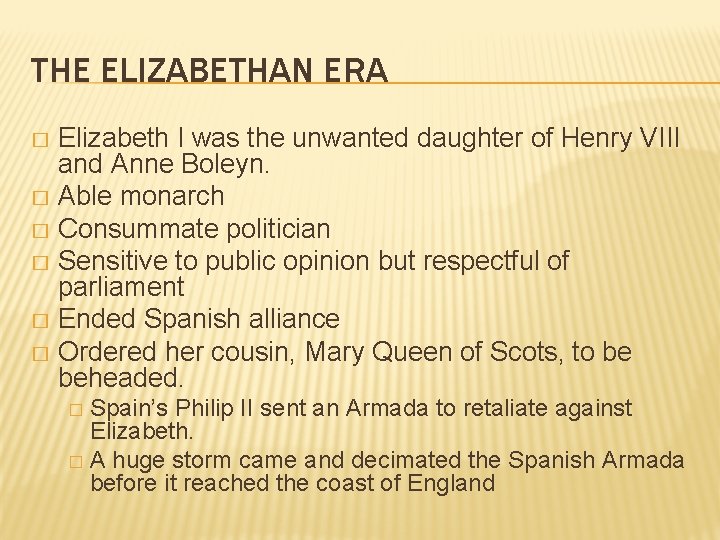 THE ELIZABETHAN ERA Elizabeth I was the unwanted daughter of Henry VIII and Anne