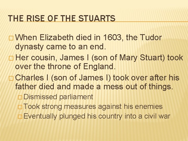 THE RISE OF THE STUARTS � When Elizabeth died in 1603, the Tudor dynasty