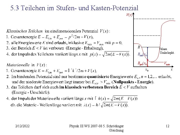 5. 3 Teilchen im Stufen- und Kasten-Potenzial V(x) E Ekin(x 0) Epot(x 0) ↑klass.