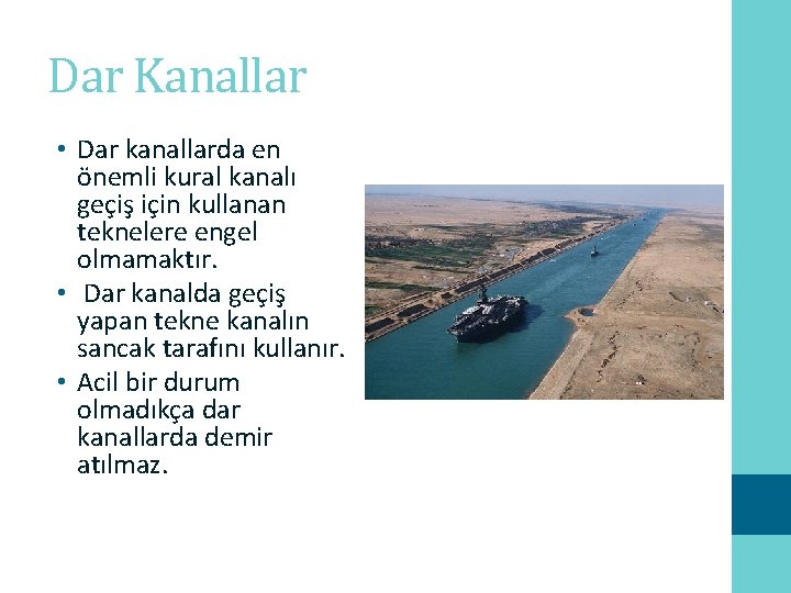 Dar Kanallar • Dar kanallarda en önemli kural kanalı geçiş için kullanan teknelere engel