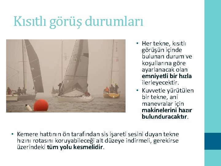 Kısıtlı görüş durumları • Her tekne, kısıtlı görüşün içinde bulunan durum ve koşullarına göre