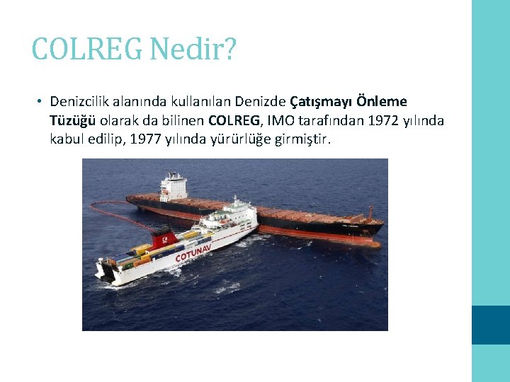 COLREG Nedir? • Denizcilik alanında kullanılan Denizde Çatışmayı Önleme Tüzüğü olarak da bilinen COLREG,