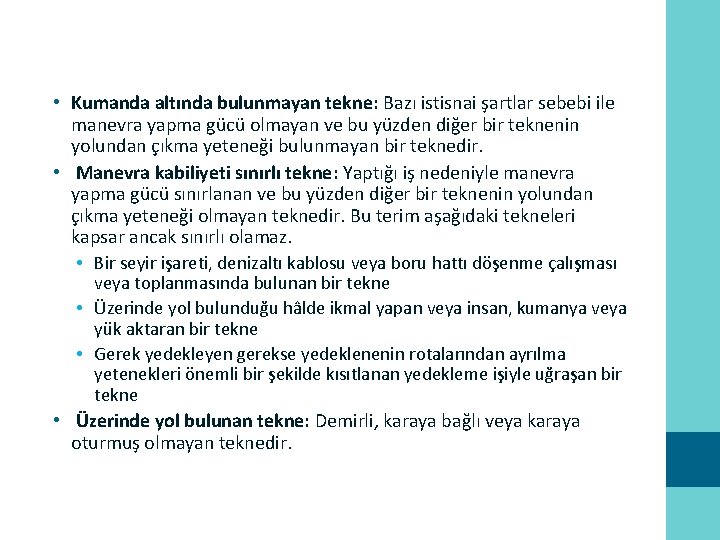  • Kumanda altında bulunmayan tekne: Bazı istisnai şartlar sebebi ile manevra yapma gücü