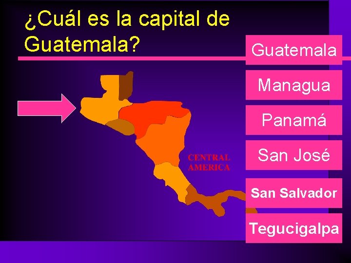 ¿Cuál es la capital de Guatemala? Guatemala Managua Panamá San José San Salvador Tegucigalpa