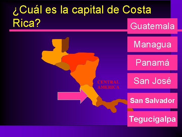 ¿Cuál es la capital de Costa Rica? Guatemala Managua Panamá San José San Salvador