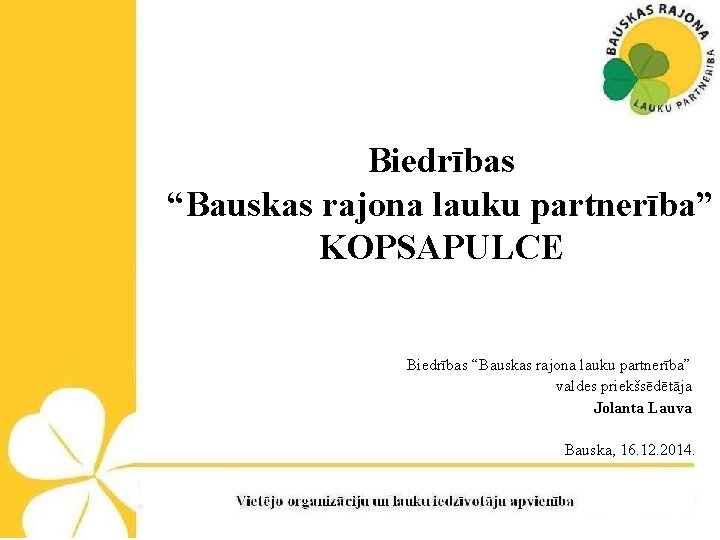 Biedrības “Bauskas rajona lauku partnerība” KOPSAPULCE Biedrības “Bauskas rajona lauku partnerība” valdes priekšsēdētāja Jolanta