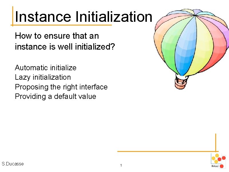 Instance Initialization How to ensure that an instance is well initialized? Automatic initialize Lazy