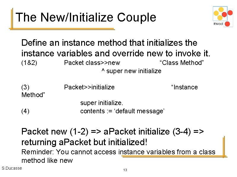 The New/Initialize Couple Define an instance method that initializes the instance variables and override