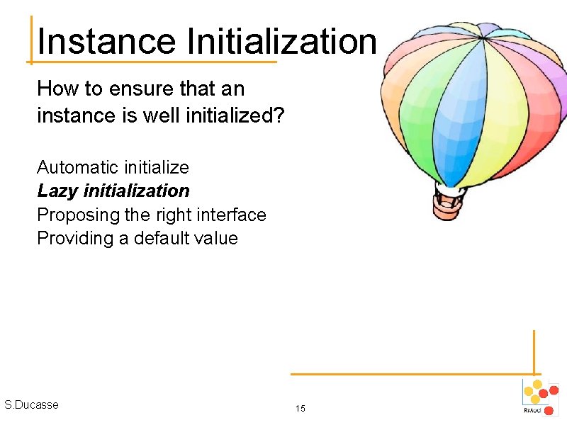 Instance Initialization How to ensure that an instance is well initialized? Automatic initialize Lazy