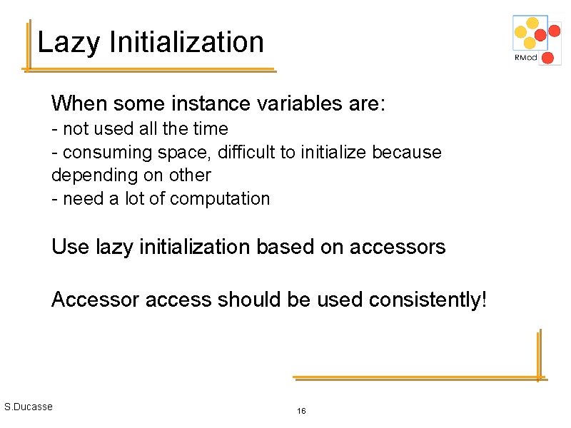 Lazy Initialization When some instance variables are: - not used all the time -