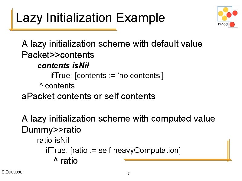 Lazy Initialization Example A lazy initialization scheme with default value Packet>>contents is. Nil if.