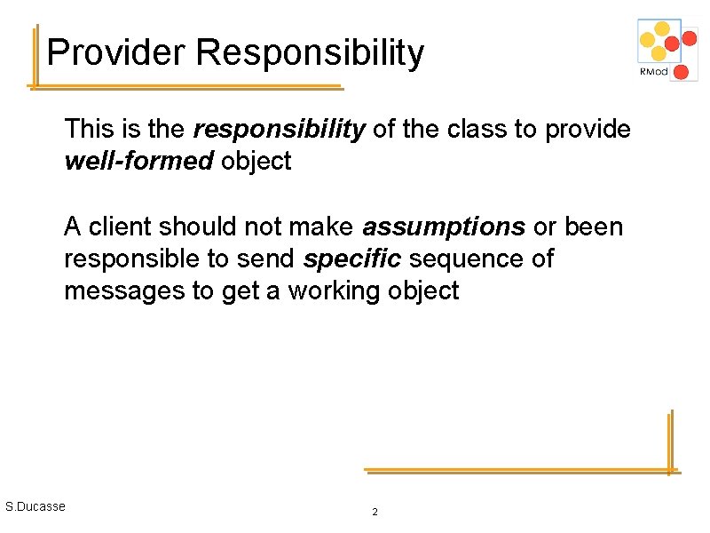 Provider Responsibility This is the responsibility of the class to provide well-formed object A