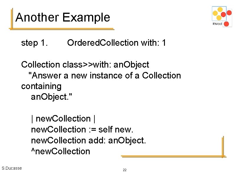 Another Example step 1. Ordered. Collection with: 1 Collection class>>with: an. Object "Answer a