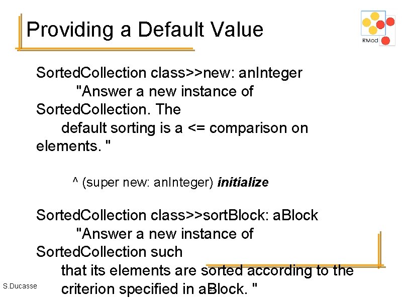 Providing a Default Value Sorted. Collection class>>new: an. Integer "Answer a new instance of