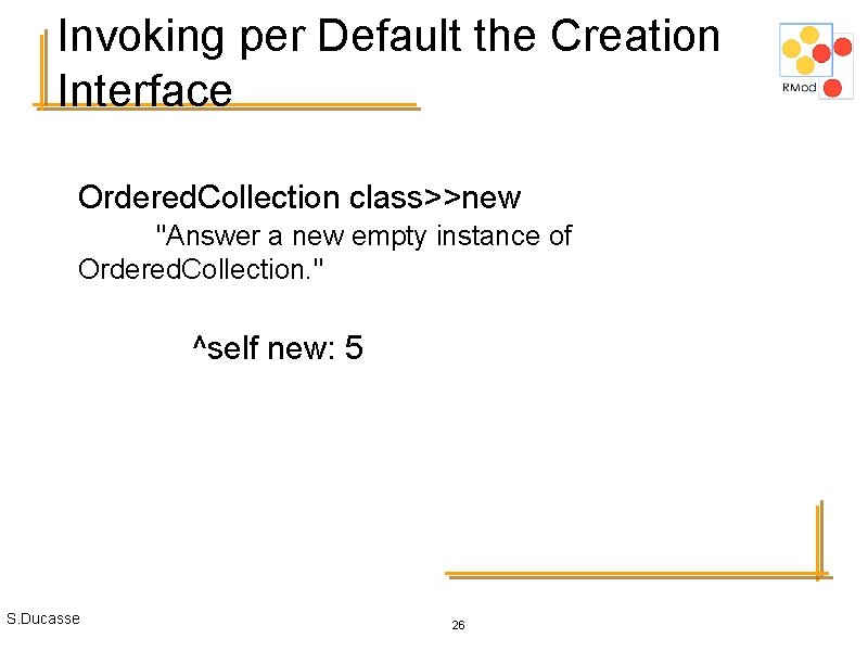 Invoking per Default the Creation Interface Ordered. Collection class>>new "Answer a new empty instance