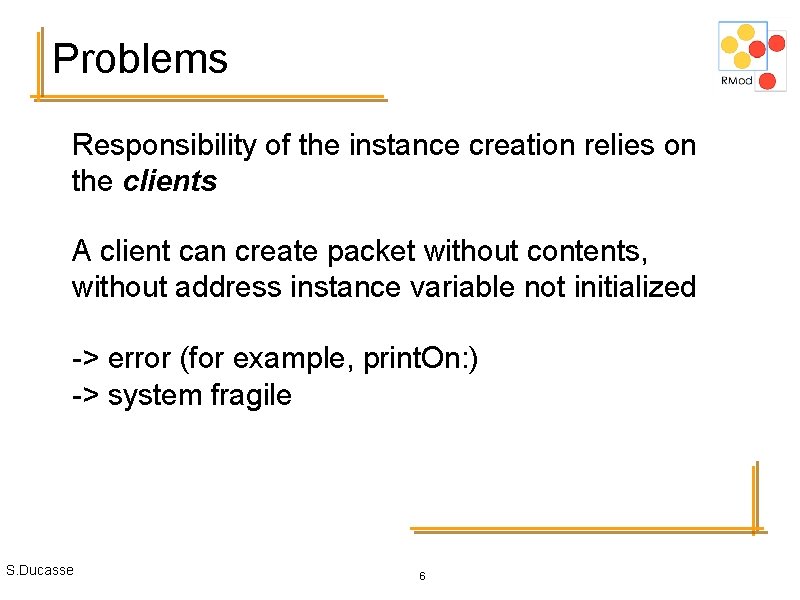 Problems Responsibility of the instance creation relies on the clients A client can create