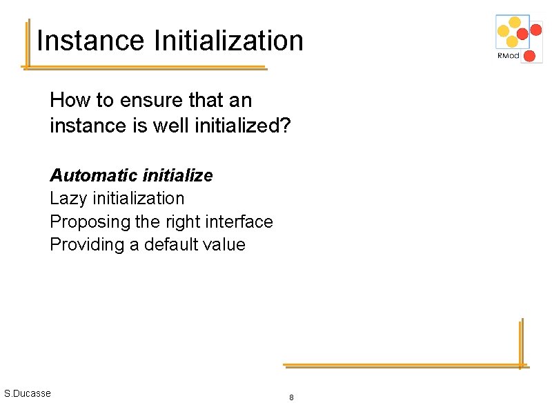 Instance Initialization How to ensure that an instance is well initialized? Automatic initialize Lazy