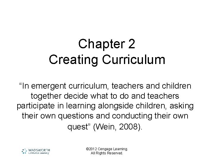 Chapter 2 Creating Curriculum “In emergent curriculum, teachers and children together decide what to