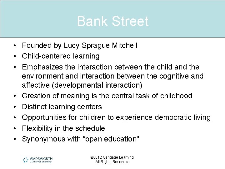 Bank Street • Founded by Lucy Sprague Mitchell • Child-centered learning • Emphasizes the