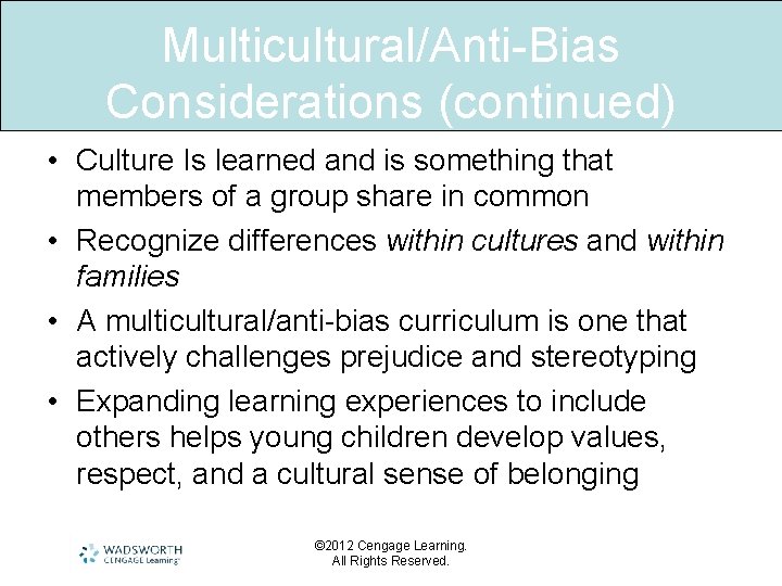Multicultural/Anti-Bias Considerations (continued) • Culture Is learned and is something that members of a