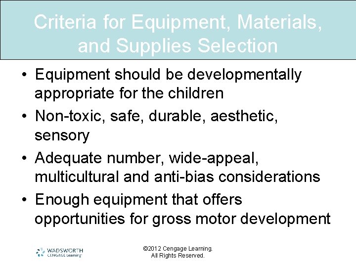 Criteria for Equipment, Materials, and Supplies Selection • Equipment should be developmentally appropriate for