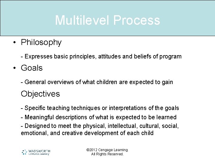 Multilevel Process • Philosophy - Expresses basic principles, attitudes and beliefs of program •