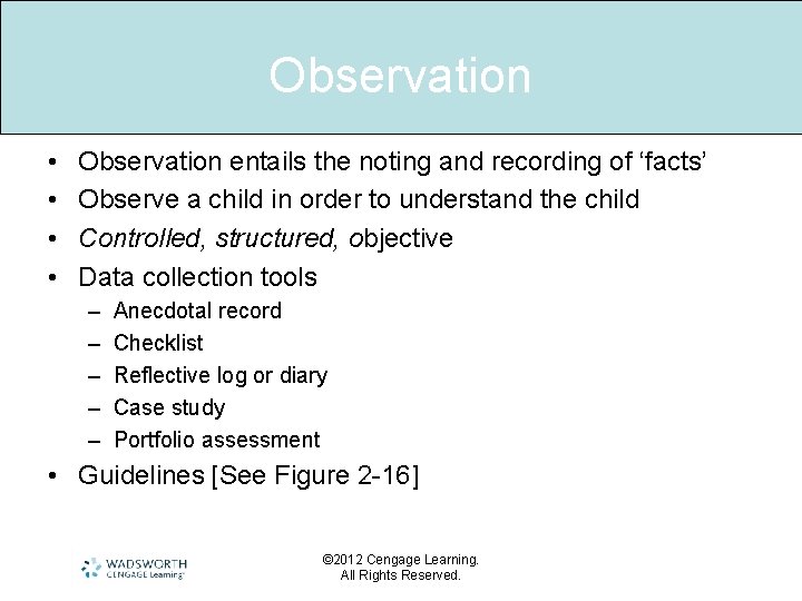 Observation • • Observation entails the noting and recording of ‘facts’ Observe a child